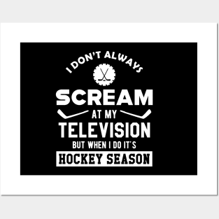 Hockey Season - I don't always scream at my television Posters and Art